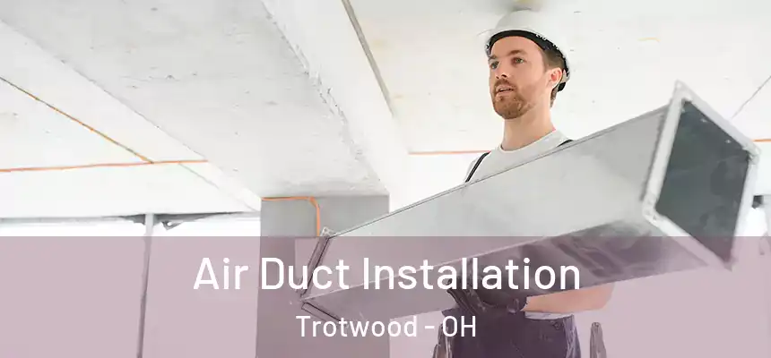  Air Duct Installation Trotwood - OH