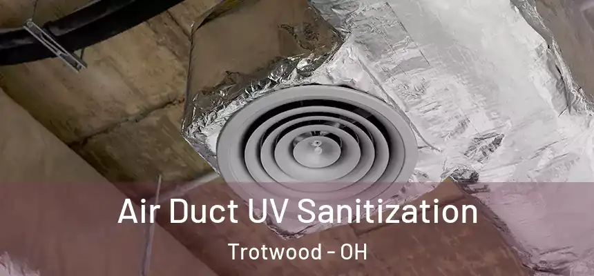  Air Duct UV Sanitization Trotwood - OH
