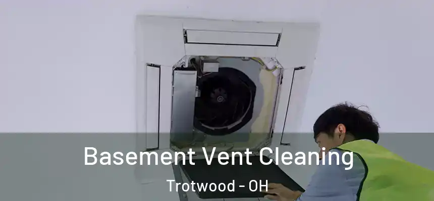  Basement Vent Cleaning Trotwood - OH