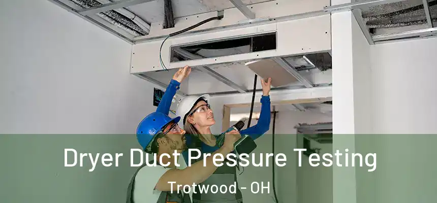  Dryer Duct Pressure Testing Trotwood - OH