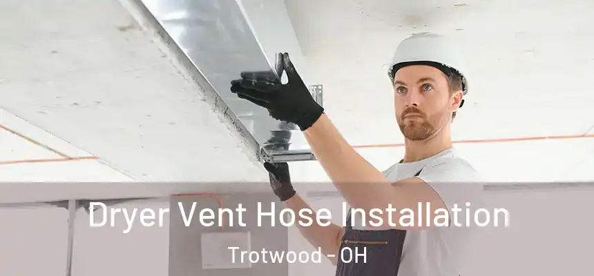  Dryer Vent Hose Installation Trotwood - OH