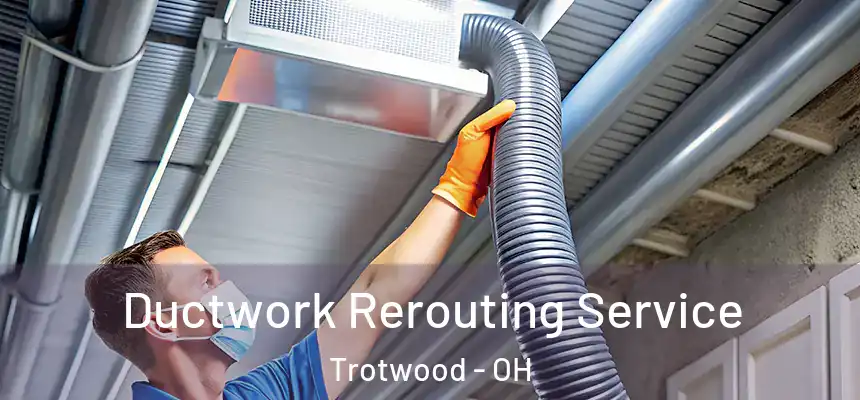  Ductwork Rerouting Service Trotwood - OH