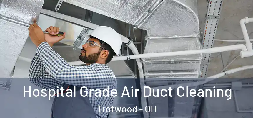 Hospital Grade Air Duct Cleaning Trotwood - OH