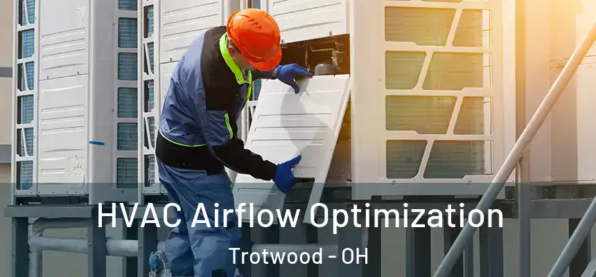  HVAC Airflow Optimization Trotwood - OH