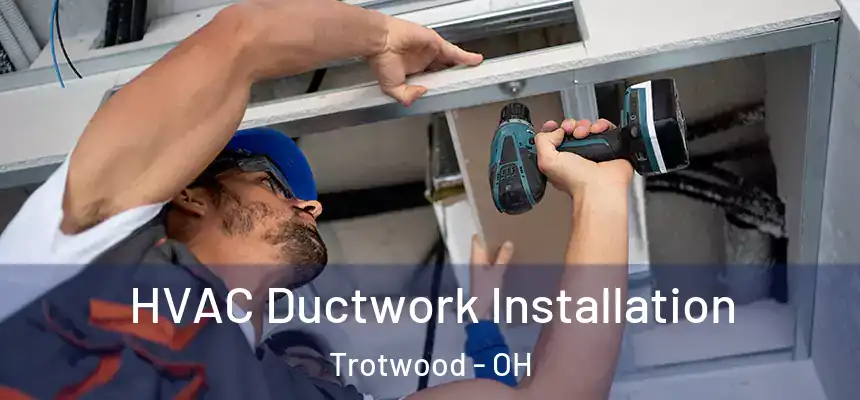  HVAC Ductwork Installation Trotwood - OH