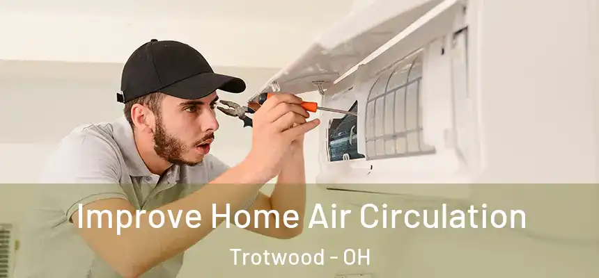 Improve Home Air Circulation Trotwood - OH