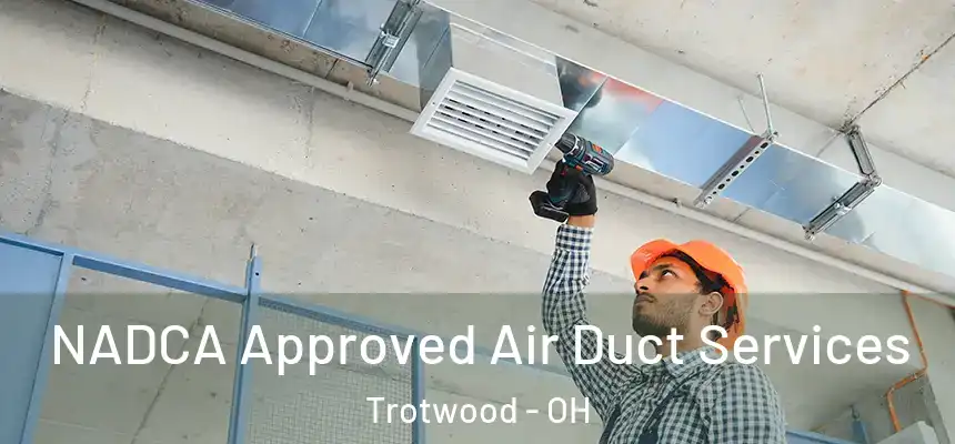 NADCA Approved Air Duct Services Trotwood - OH