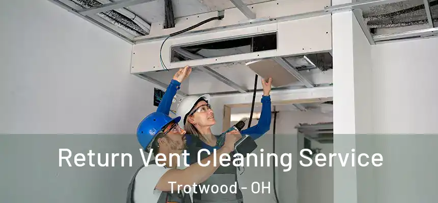  Return Vent Cleaning Service Trotwood - OH