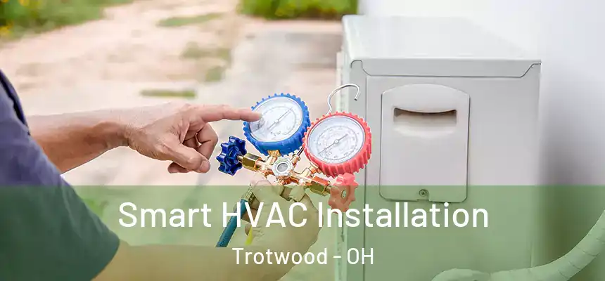  Smart HVAC Installation Trotwood - OH